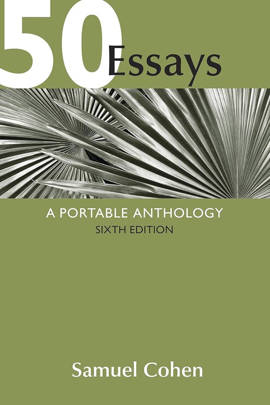 50 Essays: A Portable Anthology 6th Edition By Samuel Cohen,