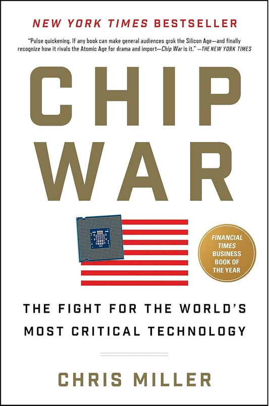 Chip War: The Fight for the World's Most Critical Technology by Chris Miller – Hardcover