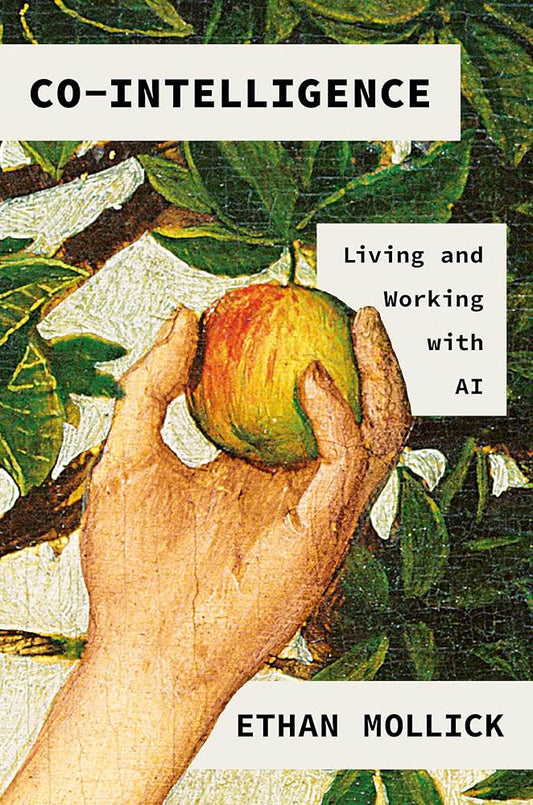 Co-Intelligence: Living and Working with AI by Ethan Mollick – Hardcover