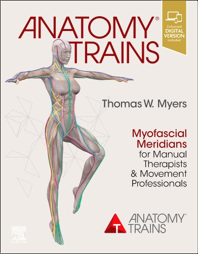 Anatomy Trains: Myofascial Meridians for Manual Therapists and Movement Professionals 4th Edition
