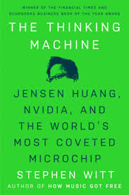 The Thinking Machine: Jensen Huang, Nvidia, and the World's Most Coveted Microchip by Stephen Witt – Hardcover