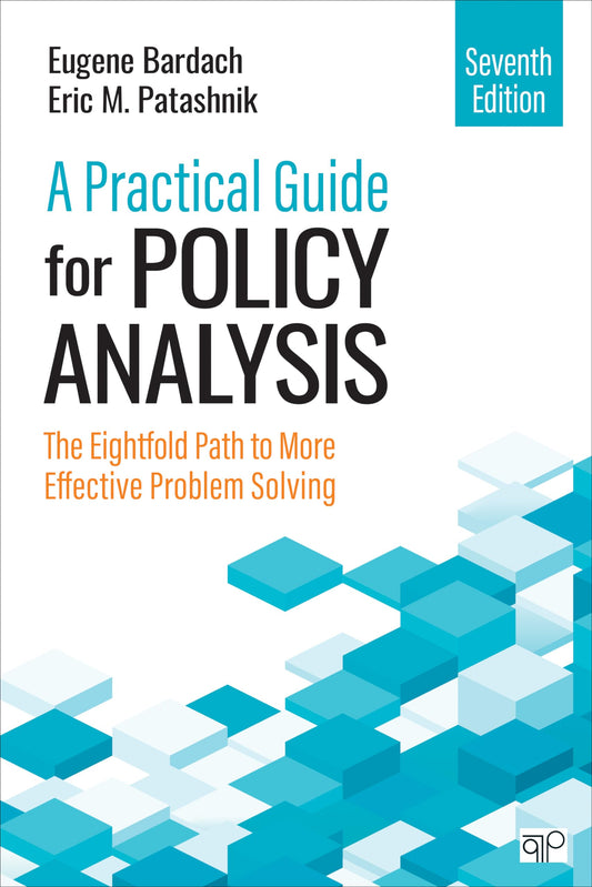 A Practical Guide for Policy Analysis: The Eightfold Path to More Effective Problem Solving 7th Edition